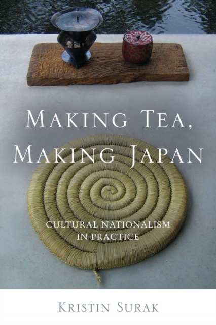 Making Tea, Making Japan – Cultural Nationalism in Practice Surak Paperback