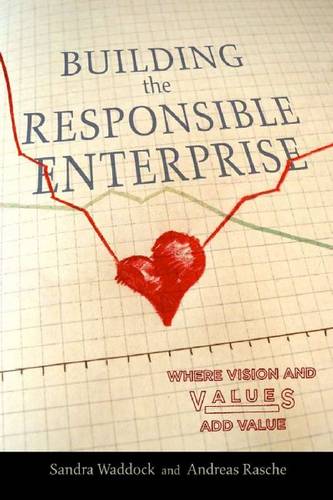 Building the Responsible Enterprise – Where Vision and Values Add Value Waddock