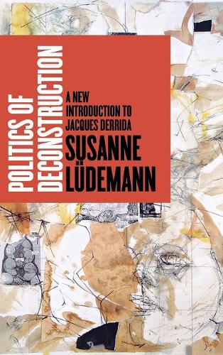 Politics of Deconstruction – A New Introduction to Jacques Derrida Lüdemann