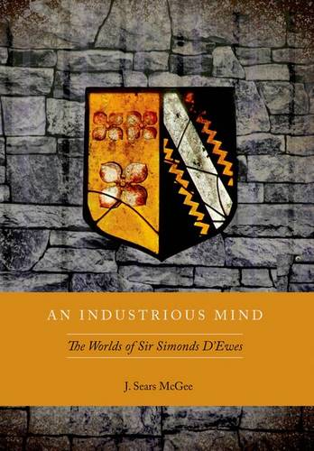 An Industrious Mind – The Worlds of Sir Simonds D`Ewes Mcgee Hardback