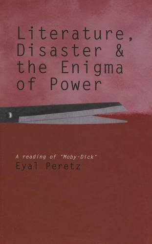 Literature, Disaster, and the Enigma of Power – A Reading of `Moby–Dick` Peretz