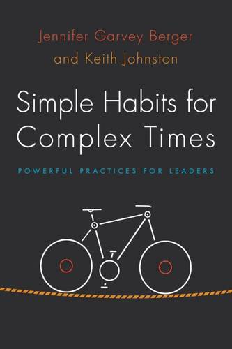 Simple Habits for Complex Times – Powerful Practices for Leaders Garvey Berger