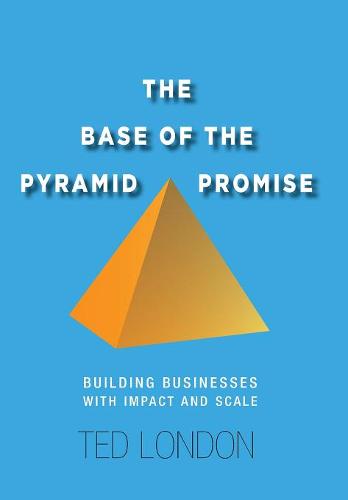 The Base of the Pyramid Promise – Building Businesses with Impact and Scale