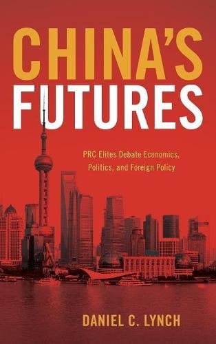 China`s Futures – PRC Elites Debate Economics, Politics, and Foreign Policy