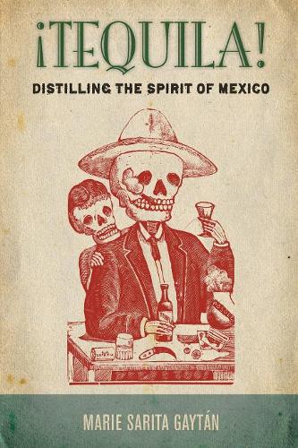 ¡Tequila! – Distilling the Spirit of Mexico Gaytán Paperback 9780804793070