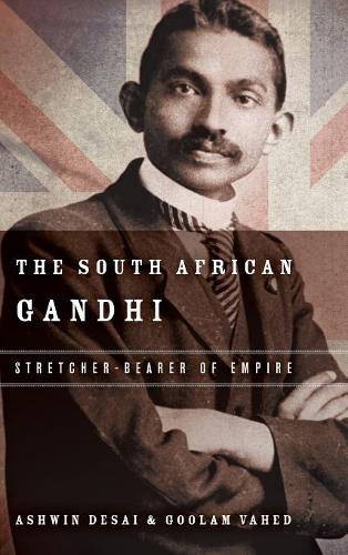 The South African Gandhi – Stretcher–Bearer of Empire Desai Vahed Hardback