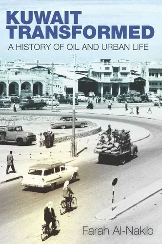 Kuwait Transformed – A History of Oil and Urban Life Al–nakib Hardback