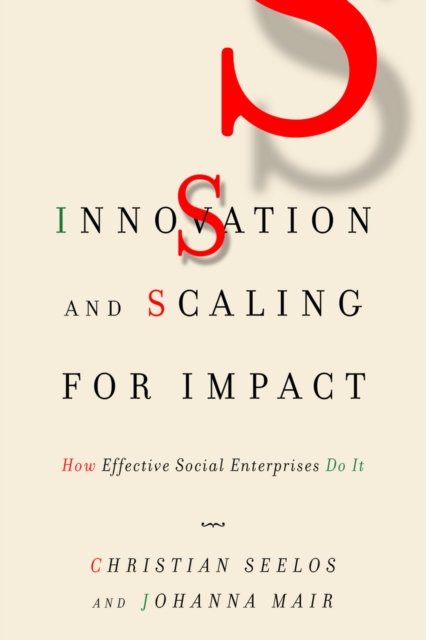 Innovation and Scaling for Impact – How Effective Social Enterprises Do It