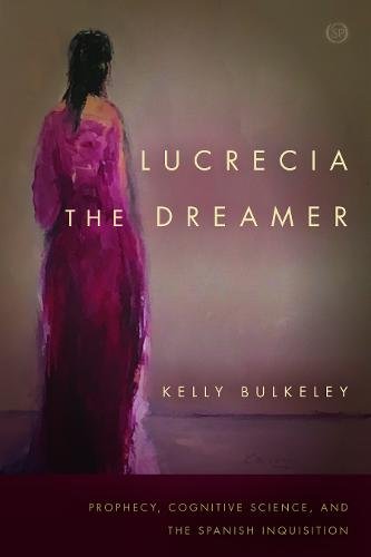 Lucrecia the Dreamer – Prophecy, Cognitive Science, and the Spanish Inquisition