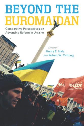Beyond the Euromaidan – Comparative Perspectives on Advancing Reform in Ukraine
