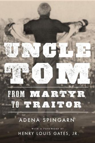 Uncle Tom – From Martyr to Traitor Spingarn Gates Hardback John Wiley & Sons