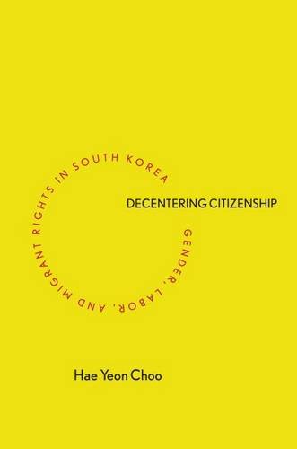 Decentering Citizenship – Gender, Labor, and Migrant Rights in South Korea Choo