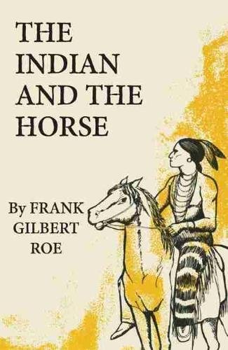 The Indian and the Horse Roe Paperback John Wiley & Sons 9780806113838