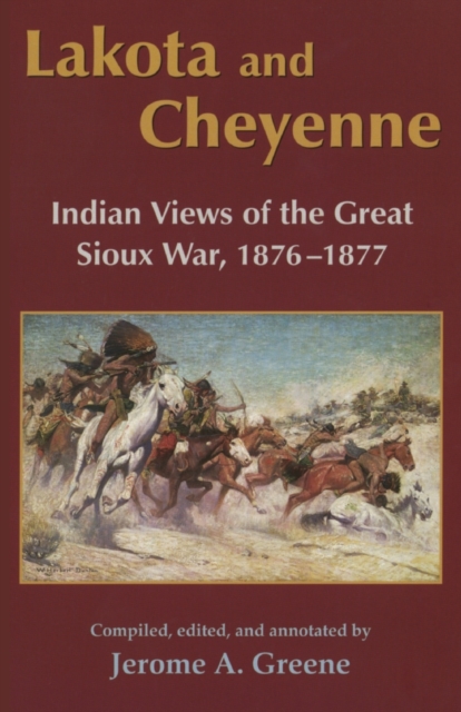 Lakota and Cheyenne – Indian Views of the Great Sioux War, 1876–1877 Greene