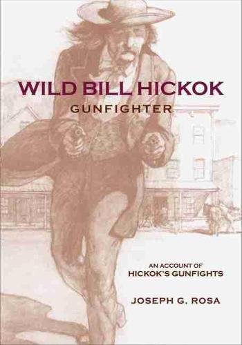 Wild Bill Hickok, Gunfighter – An Account of Hickok′s Gunfights Rosa Paperback