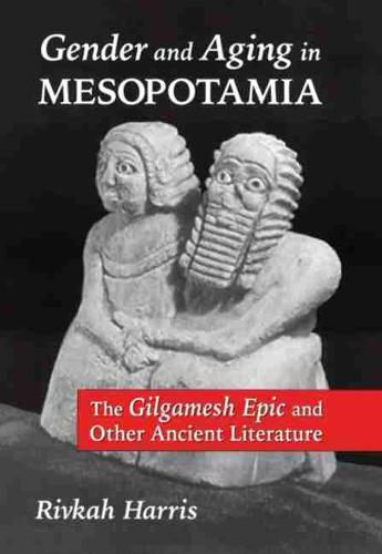 Gender and Aging in Mesopotamia – The Gilgamesh Epic and Other Ancient Literatu…