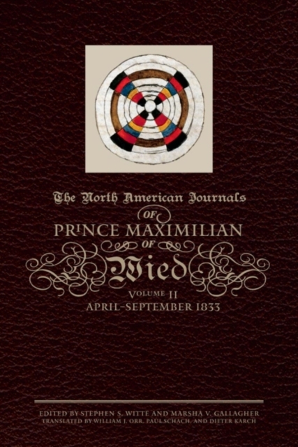 The North American Journals of Prince Maximilian – April–September 1833 Wied
