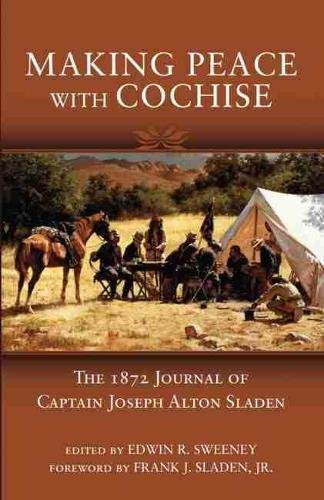Making Peace with Cochise – The 1872 Journal of Captain Joseph Alton Sladen