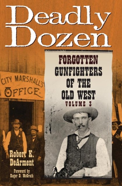 Deadly Dozen – Forgotten Gunfighters of the Old West, Vol. 3 Dearment Hardback