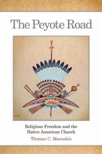 The Peyote Road – Religious Freedom and the Native American Church Maroukis