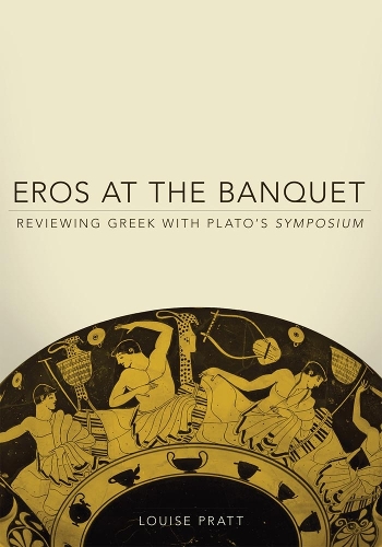 Eros at the Banquet – Reviewing Greek with Plato`s Symposium Pratt Paperback