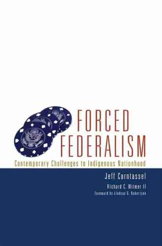 Forced Federalism – Contemporary Challenges to Indigenous Nationhood Corntassel
