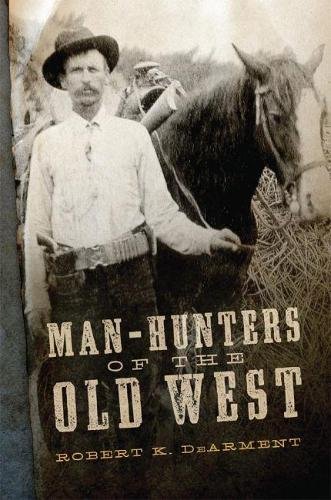 Man–Hunters of the Old West Dearment Hardback MP–OKL Uni of Oklahoma