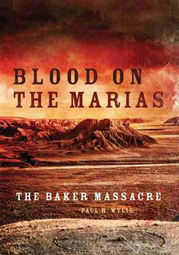 Blood on the Marias – The Baker Massacre Wylie Paperback John Wiley & Sons