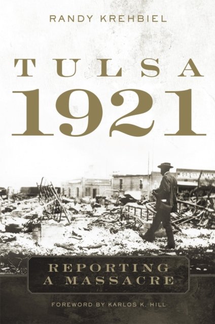 Tulsa, 1921 – Reporting a Massacre Krehbiel Hill Hardback MP–OKL Uni of Oklahoma