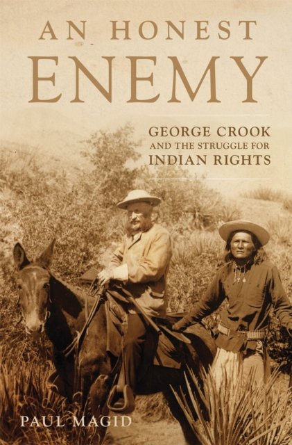 An Honest Enemy – George Crook and the Struggle for Indian Rights Magid Hardback