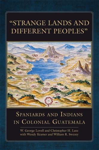 Strange Lands and Different Peoples – Spaniards and Indians in Colonial Guatema…