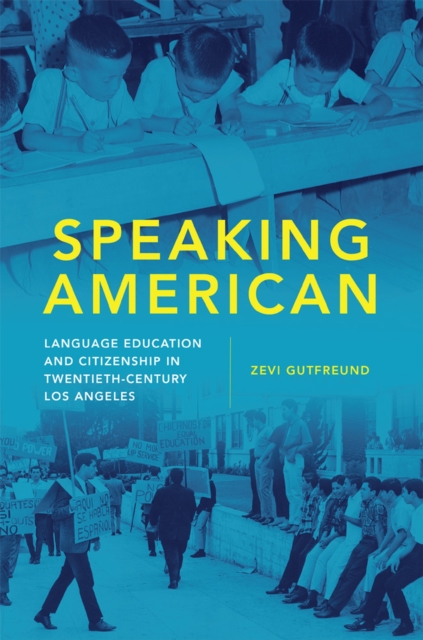 Speaking American – Language Education and Citizenship in Twentieth–Century Los…