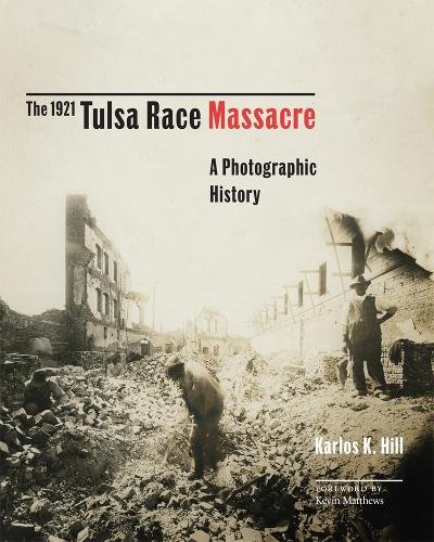 The 1921 Tulsa Race Massacre – A Photographic History Hill Matthews Hardback