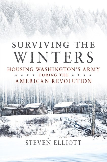 Surviving the Winters – Housing Washington`s Army during the American Revolutio…