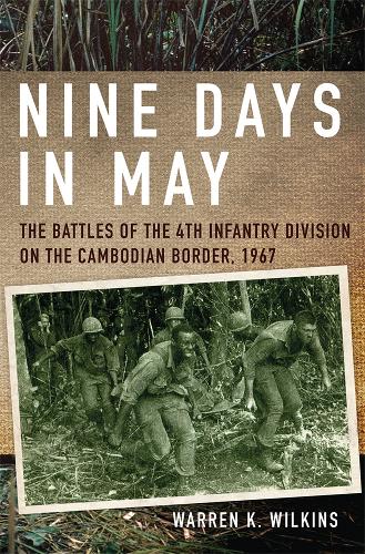 Nine Days in May – The Battles of the 4th Infantry Division on the Cambodian Bo…