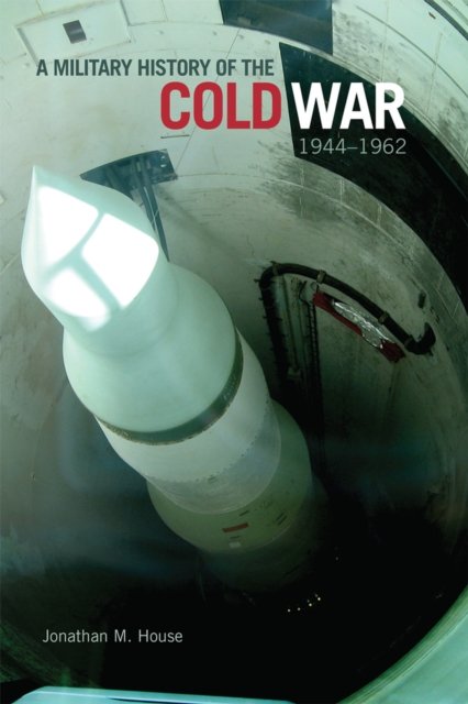 A Military History of the Cold War, 1944–1962 House Paperback John Wiley & Sons