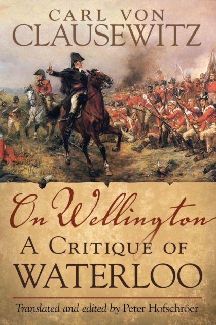 On Wellington – A Critique of Waterloo Clausewitz Hofschroer Paperback