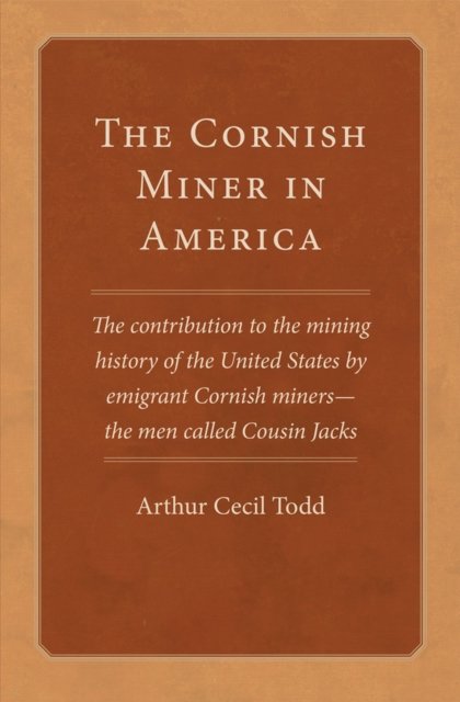 The Cornish Miner in America – The Contribution to the Mining History of the Un…