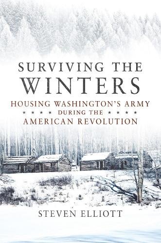 Surviving the Winters – Housing Washington`s Army during the American Revolutio…