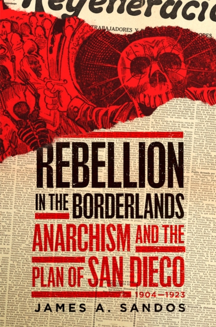 Rebellion in the Borderlands – Anarchism and the Plan of San Diego, 1904–1923