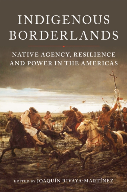 Indigenous Borderlands – Native Agency, Resilience, and Power in the Americas