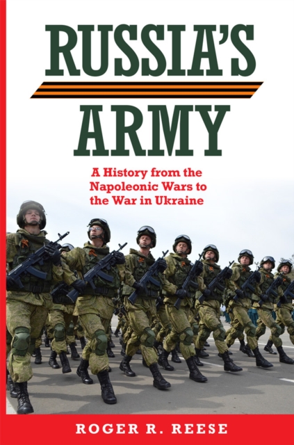 Russia`s Army – A History from the Napoleonic Wars to the War in Ukraine Reese
