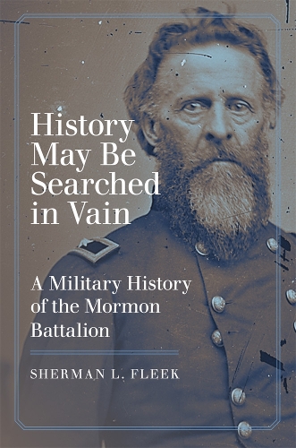 History May Be Searched in Vain – A Military History of the Mormon Battalion