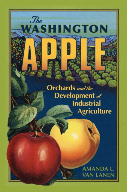 The Washington Apple Volume 7 – Orchards and the Development of Industrial Agri…