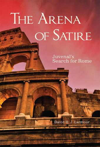 The Arena of Satire Volume 52 – Juvenal`s Search for Rome Larmour Paperback