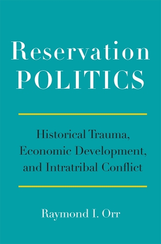 Reservation Politics – Historical Trauma, Economic Development, and Intratribal…