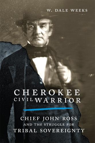 Cherokee Civil Warrior – Chief John Ross and the Struggle for Tribal Sovereignt…