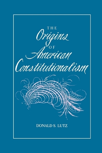 The Origins of American Constitutionalism Lutz Paperback MP–LSU LSU Press