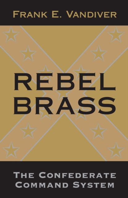 Rebel Brass – The Confederate Command System Vandiver Paperback MP–LSU LSU Press