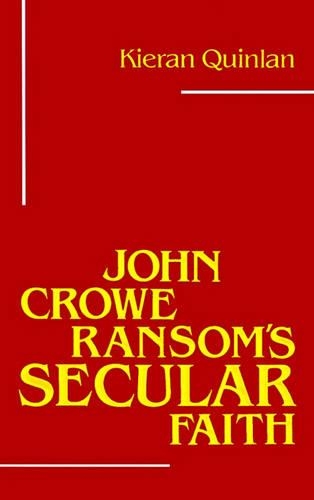 John Crowe Ransom`s Secular Faith Quinlan Paperback MP–LSU LSU Press